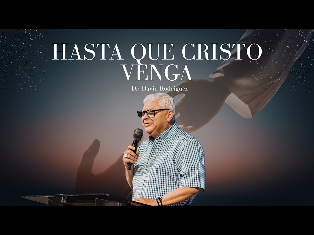 Hasta que Cristo venga | Dr. David Rodriguez  | Sermones Cristianos TBB El Redentor