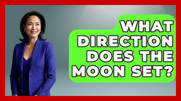 What Direction Does The Moon Set? - Physics Frontier