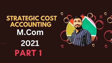 STRATEGIC COST ACCOUNTING 2021||UNIVERSITY OF CALICUT||M.COM||PART 1