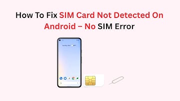 How To Fix SIM Card Not Detected On Android – No SIM Error