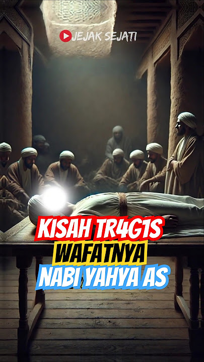 Kisah Tr4g1s Wafatnya Nabi Yahya AS #jejaksejati #kisahnabi