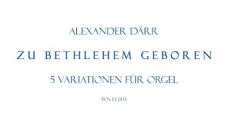 Alexander Drr Zu Bethlehem Geboren   5 Variationen Fr Orgel