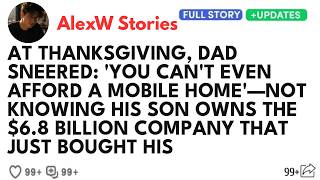At Thanksgiving, Dad Sneered： 'You Can't Even Afford A Mobile Home'—Not Knowing His Son Owns The $6