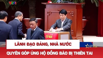 Lãnh đạo Đảng, Nhà nước quyên góp ủng hộ đồng bào bị thiên tai