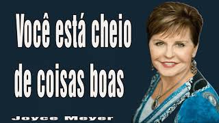 Você está cheio de coisas boas - Parte 1 - Joyce Meyer