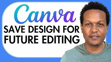 HOW TO SAVE CANVA DESIGN FOR FUTURE EDITING