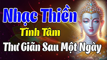 Nhạc Thiền Tĩnh Tâm | Thư Giãn Sau Một Ngày Dài, Loại Bỏ Năng Lượng Xấu