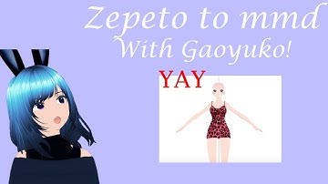 Zepeto to MMD tutorial with Gaoyuko!