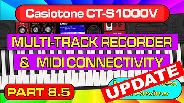 Part 8.5 - UPDATED INFORMATION: Multitrack Recorder & MIDI - Casiotone CT-S1000V In Depth Review