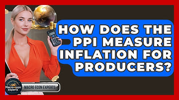 How Does The PPI Measure Inflation For Producers? - Macroecon Experts