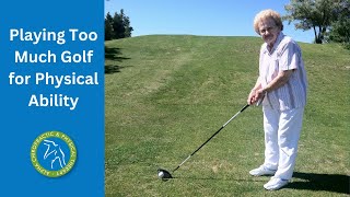 Playing too much Golf for Physical Ability  Video