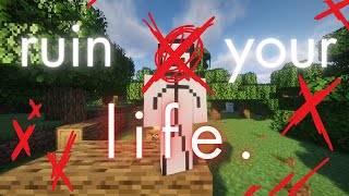 how to ruin your life in 5 minutes