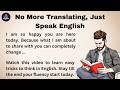 No More Translating, Just Speak English || Listening and Reading Practice || Improve Your English