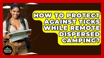 How To Protect Against Ticks While Remote Dispersed Camping? - Exploring Campgrounds