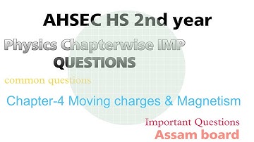 AHSEC HS 2nd year Physics Chapterwise IMP QUESTIONS Chapter-4 Moving charges & Magnetism
