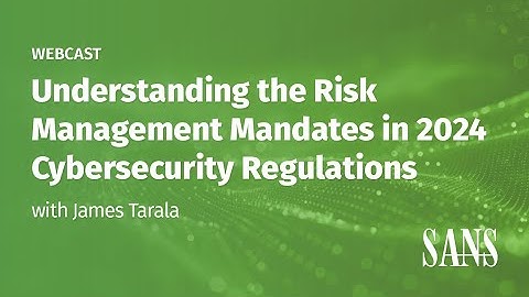 Understanding the Risk Management Mandates in 2024 Cybersecurity Regulations