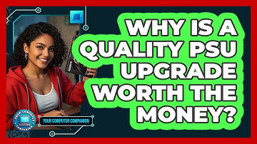 Why Is A Quality PSU Upgrade Worth The Money? - Your Computer Companion