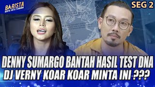 Denny Sumargo Bantah Hasil Test Dna, Dj Verny Koar Koar Minta Ini ??? - Barista