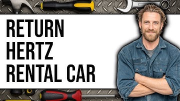 How to Return Hertz Rental Car (UPDATED 2025)