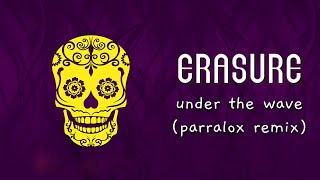 Erasure - Under The Wave (Official Parralox Remix)