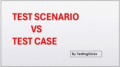 Test Scenario Vs Test Case in software testing