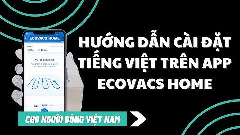 HƯỚNG DẪN CÀI ĐẶT TIẾNG VIỆT CHO APP ECOVACS HOME