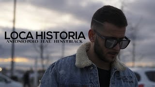 ANTONIO POLO FEAT. HENSY BLACK - LOCA HISTORIA (VIDEOCLIP OFICIAL)