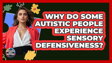 Why Do Some Autistic People Experience Sensory Defensiveness? - Answers About Autism