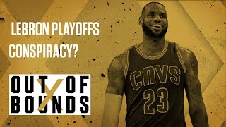 Is There A Lebron Nba Playoffs Conspiracy? Out Of Bounds