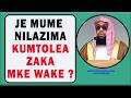 JE NILAZIMA MUME KUMTOLEA ZAKA MKE