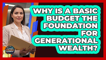 Why Is A Basic Budget The Foundation For Generational Wealth? - Latino Finance Experts