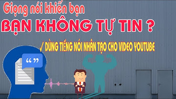 Cách tạo video hay cho kênh youtube - Giọng nói nhân tạo cực hay cho các youtuber -Kiếm tiền youtube