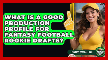 What Is A Good Production Profile For Fantasy Football Rookie Drafts? - Fantasy Football Lab