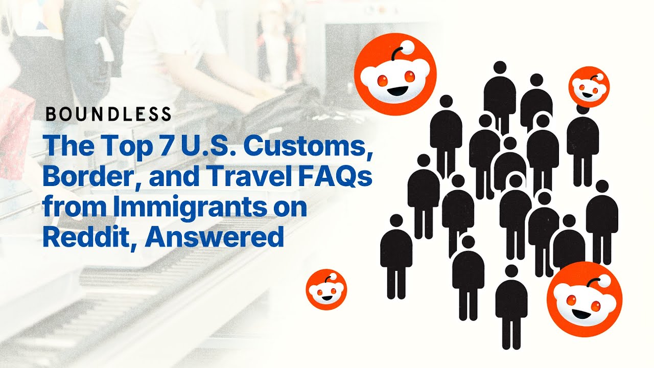 The Top 7 U.S. Customs, Border, and Travel FAQs from Immigrants on Reddit, Answered