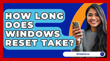 How Long Does Windows Reset Take? - Be App Savvy