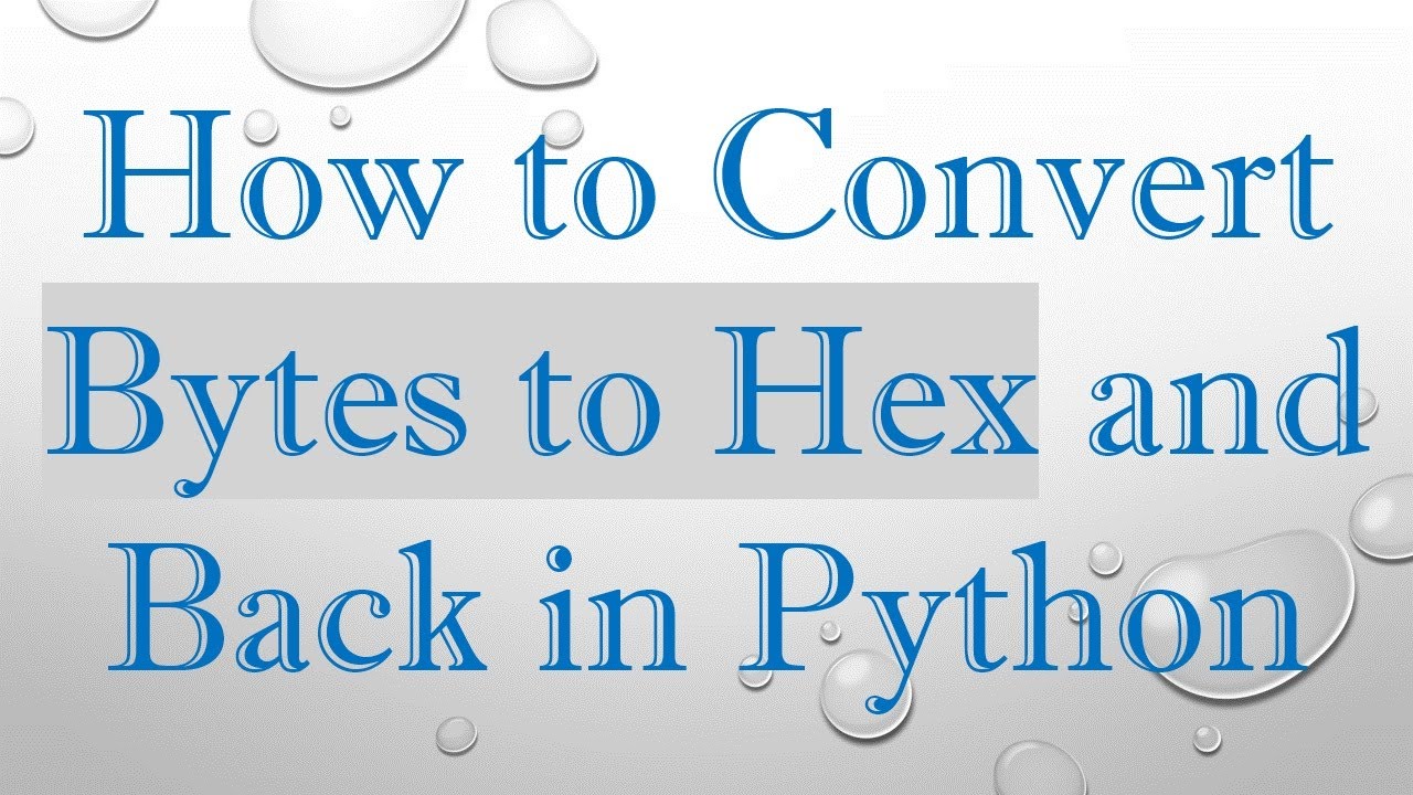 How to Convert Bytes to Hex and Back in Python - YouTube