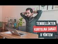 Tembellikten Kurtulma Sanatı - 8 Yöntem