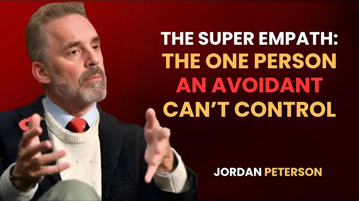The Super Empath: The One Person an Avoidant Can’t Control| JORDAN PETERSON Relationship Advice