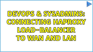 DevOps & SysAdmins: Connecting HAproxy load-balancer to WAN and LAN