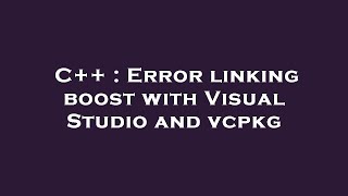 C++ : Error linking boost with Visual Studio and vcpkg