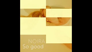 NOIRA - So good (official music video)