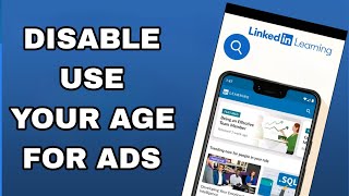 how to disable and turn off use your age for ads on linkedin learning app