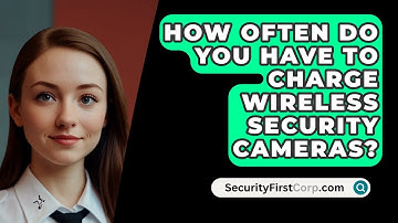 How Often Do You Have To Charge Wireless Security Cameras? - SecurityFirstCorp.com