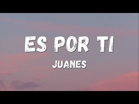 Juanes – Es Por Ti (Lyrics/Letra)