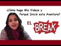 El Break: ¿Cómo hago mis videos y Porqué Inicié esta Aventura?