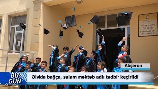 10 06 2019 DTV Novxanı 28 saylı UB da Əlvida bağça salam məktəb adlı tədbir keçirilib