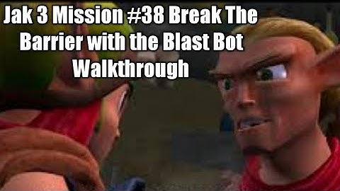 Jak 3 Mission #38 Break The Barrier with the Blast Bot Walkthrough