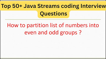 Top 50+ Java Streams Interview Questions - How to partition list of numbers into even and odd groups