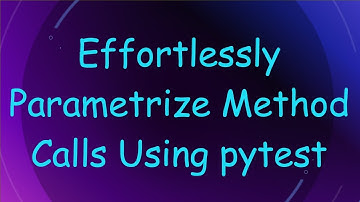 Effortlessly Parametrize Method Calls Using pytest
