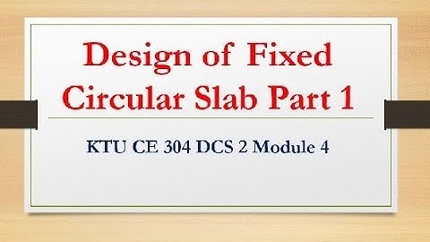 CE 304 DCS 2 Module 4 - Design of Fixed Circular slab Part 1